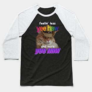 Feelin Less Yee Haw And More Yee Naw Cowboy Cat Meme Baseball T-Shirt